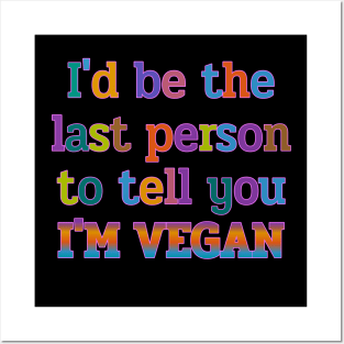 I'd be the last person to tell you I'M VEGAN funny Posters and Art